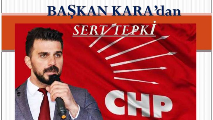 BAŞKAN TOLGA KARA’DAN SERT TEPKİ