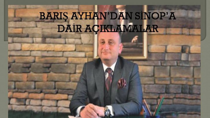 BARIŞ AYHAN’DAN SİNOP’A DAİR AÇIKLAMALAR
