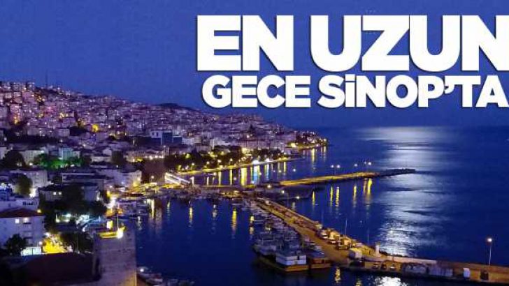 Türkiye’de en uzun gece Sinop’ta yaşanıyor